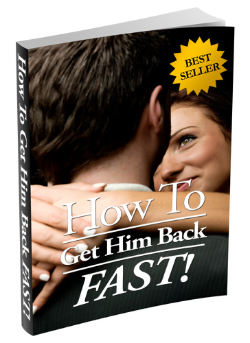 How-To-Get-Him-Back-Fast-Ebook3
